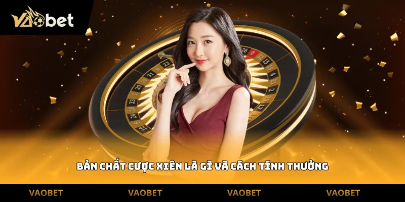 Bản chất cược xiên là gì và cách tính thưởng