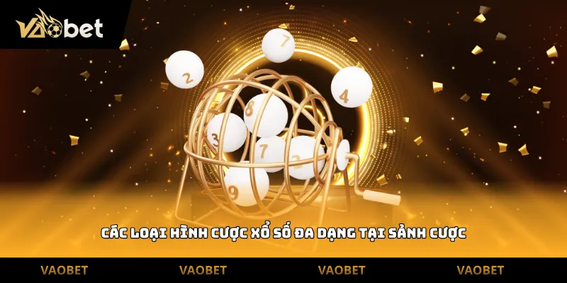 Các loại hình cược xổ số đa dạng tại sảnh cược