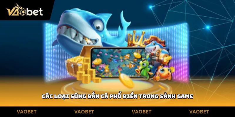 Các loại súng bắn cá phổ biến trong sảnh game