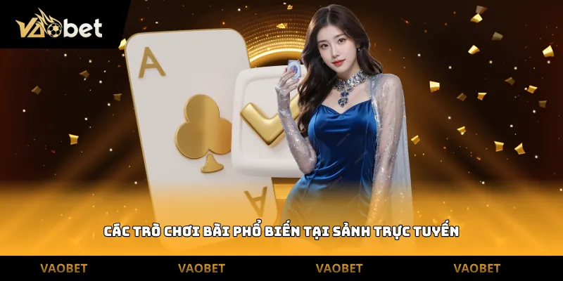 Các trò chơi bài phổ biến tại sảnh trực tuyến