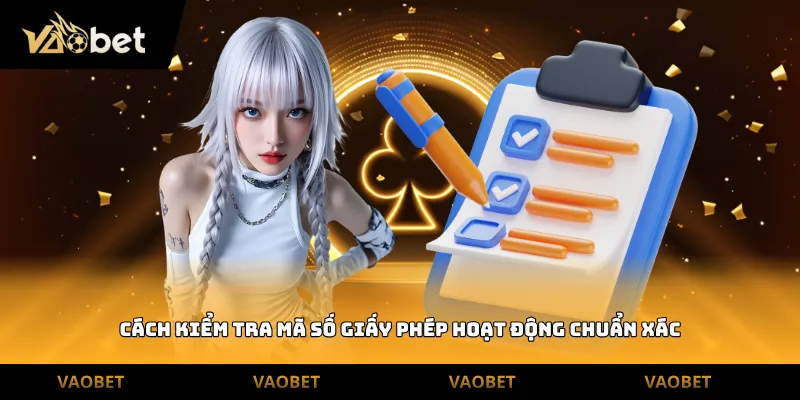 Cách kiểm tra mã số giấy phép hoạt động chuẩn xác