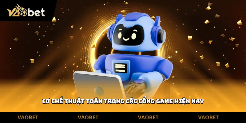 Cơ chế thuật toán trong các cổng game hiện nay