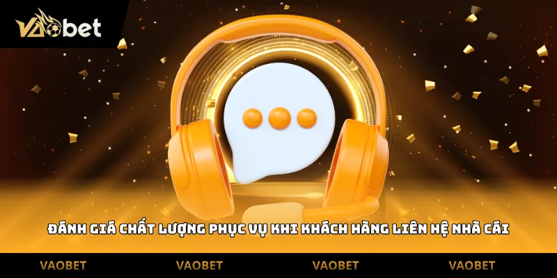 Đánh giá chất lượng phục vụ khi khách hàng Liên hệ nhà cái