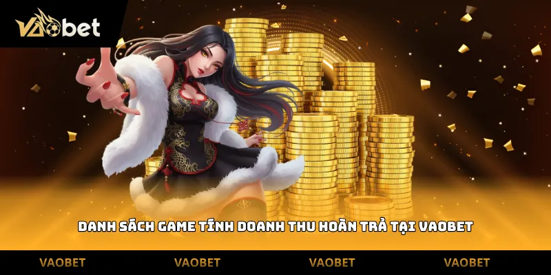 danh sách game tính doanh thu hoàn trả tại Vaobet