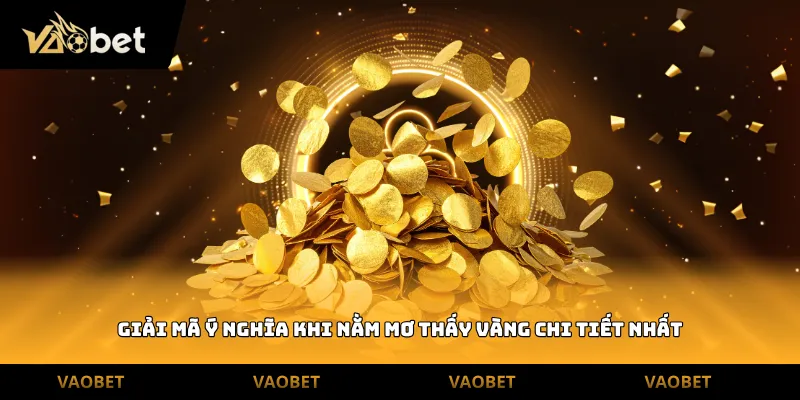 Giải mã ý nghĩa khi nằm mơ thấy vàng chi tiết nhất