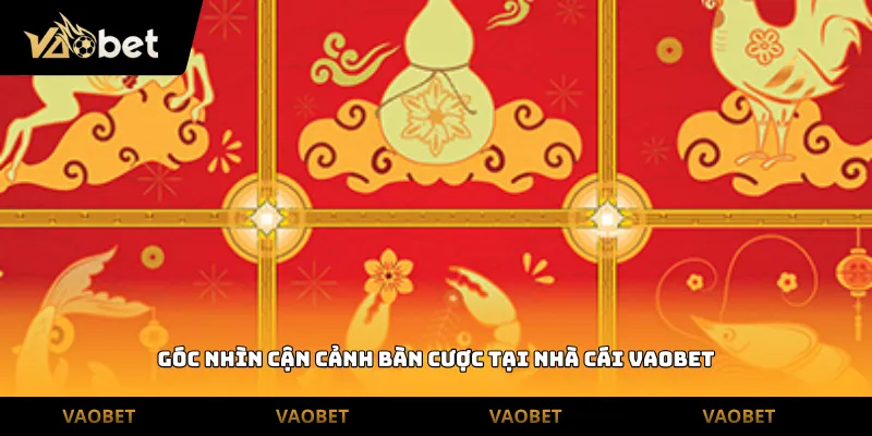 Góc nhìn cận cảnh bàn cược tại nhà cái Vaobet