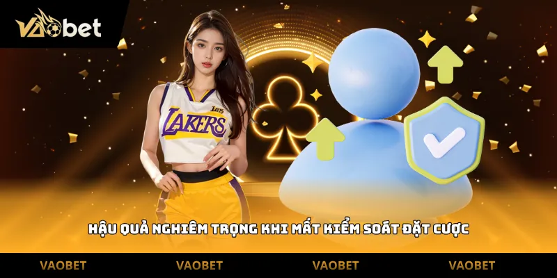 Hậu quả nghiêm trọng khi mất kiểm soát đặt cược