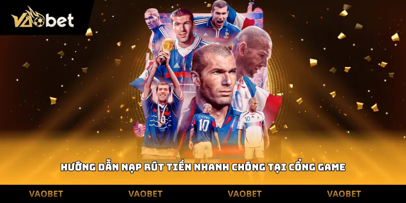 Hướng dẫn nạp rút tiền nhanh chóng tại cổng game