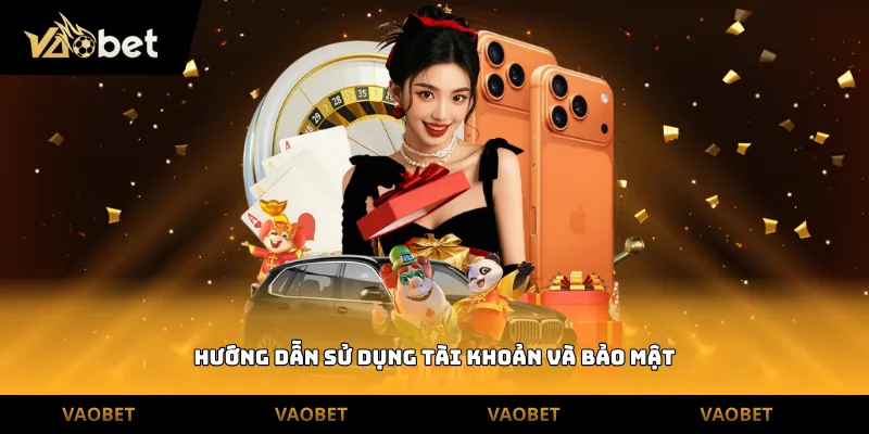 Hướng dẫn sử dụng tài khoản và bảo mật