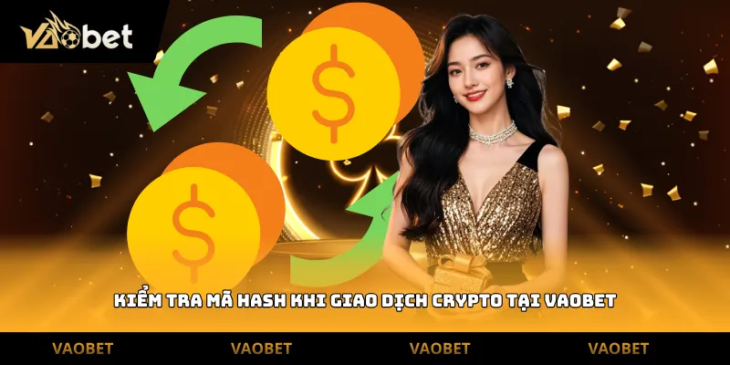 Kiểm tra mã Hash khi giao dịch crypto tại Vaobet