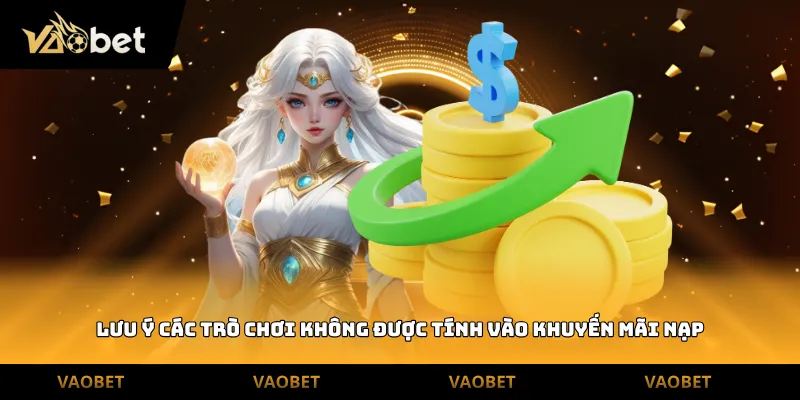 Lưu ý các trò chơi không được tính vào khuyến mãi nạp