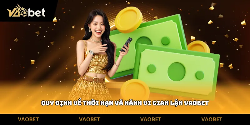 Quy định về thời hạn và hành vi gian lận Vaobet