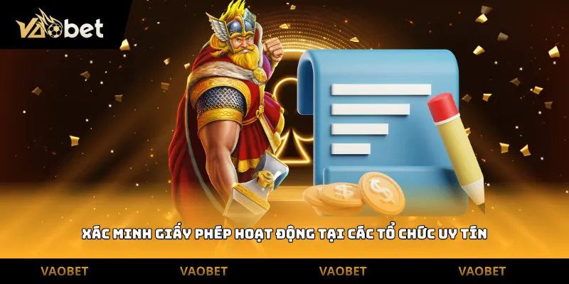 Xác minh giấy phép hoạt động tại các tổ chức uy tín